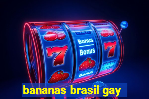 bananas brasil gay